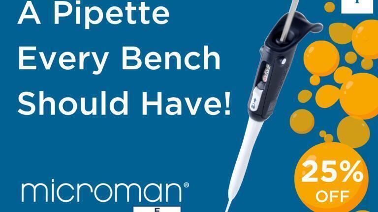 MICROMAN® E, A Pipette Every Bench Should Have - Now With 25% Off